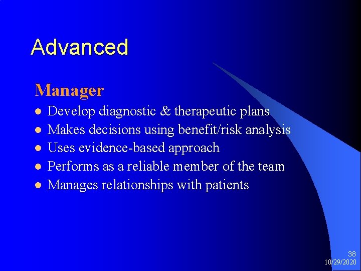 Advanced Manager l l l Develop diagnostic & therapeutic plans Makes decisions using benefit/risk