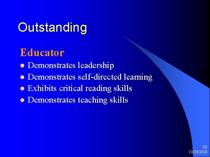 Outstanding Educator l l Demonstrates leadership Demonstrates self-directed learning Exhibits critical reading skills Demonstrates