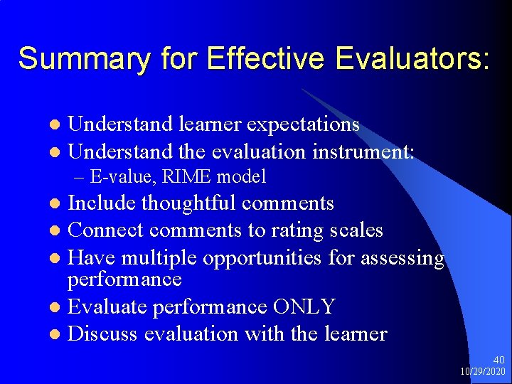 Summary for Effective Evaluators: Understand learner expectations l Understand the evaluation instrument: l –