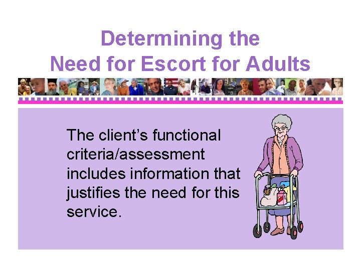 Determining the Need for Escort for Adults The client’s functional criteria/assessment includes information that