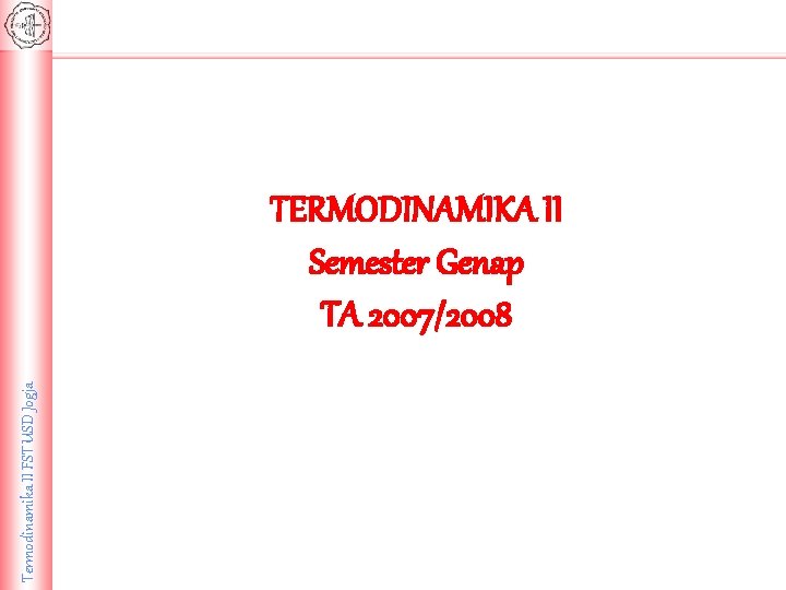 Termodinamika II FST USD Jogja TERMODINAMIKA II Semester Genap TA 2007/2008 