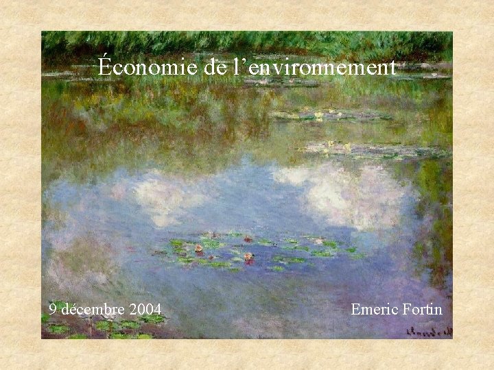 Économie de l’environnement 9 décembre 2004 Emeric Fortin 