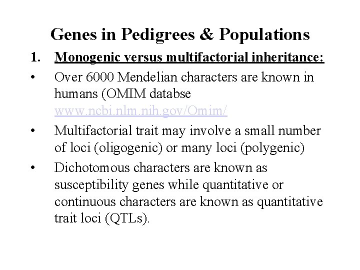 Genes in Pedigrees & Populations 1. Monogenic versus multifactorial inheritance: • Over 6000 Mendelian