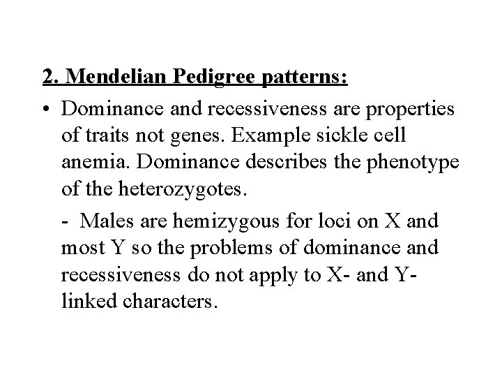 2. Mendelian Pedigree patterns: • Dominance and recessiveness are properties of traits not genes.