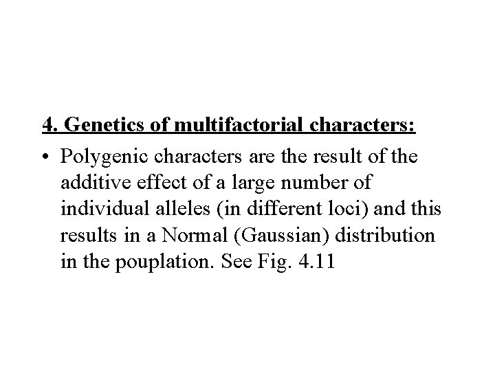 4. Genetics of multifactorial characters: • Polygenic characters are the result of the additive