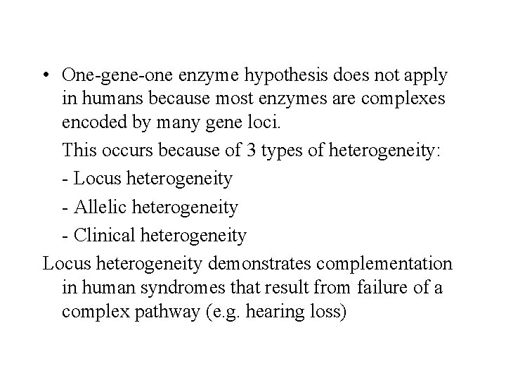  • One-gene-one enzyme hypothesis does not apply in humans because most enzymes are