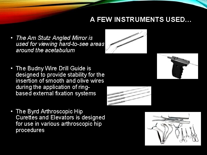 A FEW INSTRUMENTS USED… • The Am Stutz Angled Mirror is used for viewing A FEW INSTRUMENTS USED… • The Am Stutz Angled Mirror is used for viewing