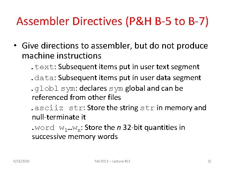Assembler Directives (P&H B-5 to B-7) • Give directions to assembler, but do not