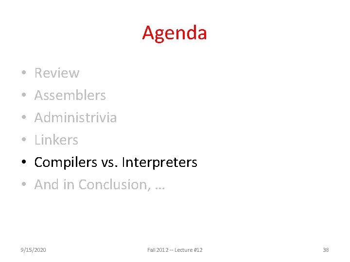 Agenda • • • Review Assemblers Administrivia Linkers Compilers vs. Interpreters And in Conclusion,