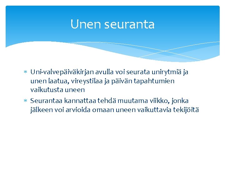 Unen seuranta Uni-valvepäiväkirjan avulla voi seurata unirytmiä ja unen laatua, vireystilaa ja päivän tapahtumien