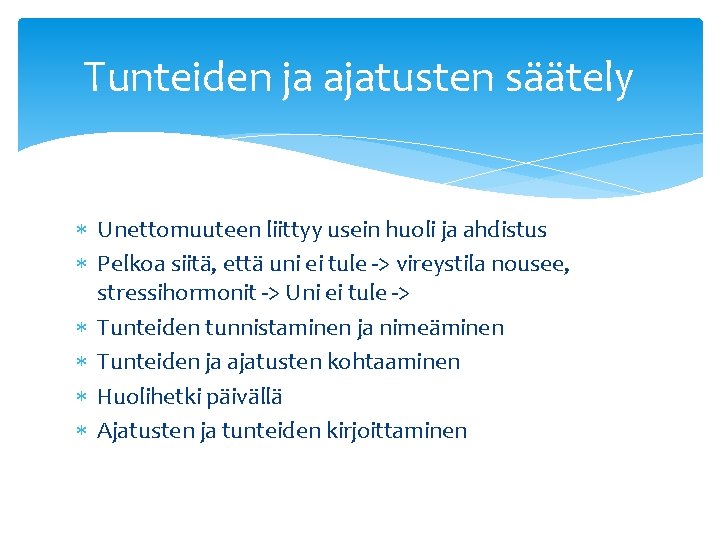 Tunteiden ja ajatusten säätely Unettomuuteen liittyy usein huoli ja ahdistus Pelkoa siitä, että uni