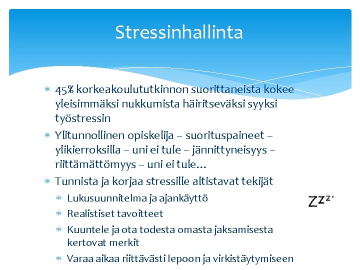 Stressinhallinta 45% korkeakoulututkinnon suorittaneista kokee yleisimmäksi nukkumista häiritseväksi syyksi työstressin Ylitunnollinen opiskelija – suorituspaineet