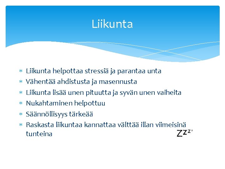 Liikunta Liikunta helpottaa stressiä ja parantaa unta Vähentää ahdistusta ja masennusta Liikunta lisää unen