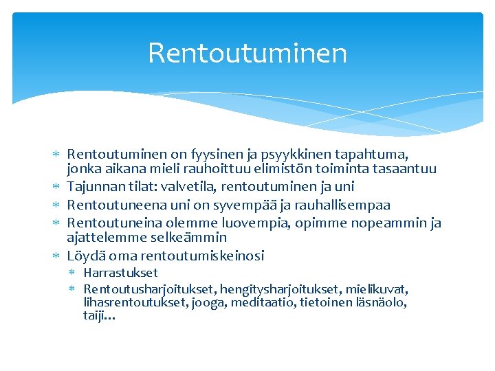 Rentoutuminen on fyysinen ja psyykkinen tapahtuma, jonka aikana mieli rauhoittuu elimistön toiminta tasaantuu Tajunnan