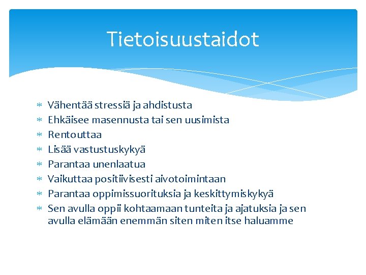 Tietoisuustaidot Vähentää stressiä ja ahdistusta Ehkäisee masennusta tai sen uusimista Rentouttaa Lisää vastustuskykyä Parantaa