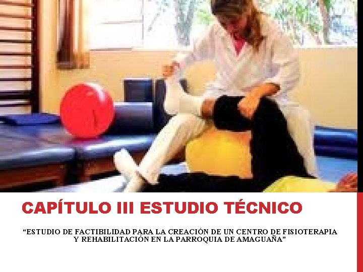 CAPÍTULO III ESTUDIO TÉCNICO “ESTUDIO DE FACTIBILIDAD PARA LA CREACIÓN DE UN CENTRO DE CAPÍTULO III ESTUDIO TÉCNICO “ESTUDIO DE FACTIBILIDAD PARA LA CREACIÓN DE UN CENTRO DE