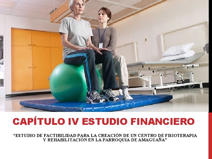 CAPÍTULO IV ESTUDIO FINANCIERO “ESTUDIO DE FACTIBILIDAD PARA LA CREACIÓN DE UN CENTRO DE CAPÍTULO IV ESTUDIO FINANCIERO “ESTUDIO DE FACTIBILIDAD PARA LA CREACIÓN DE UN CENTRO DE