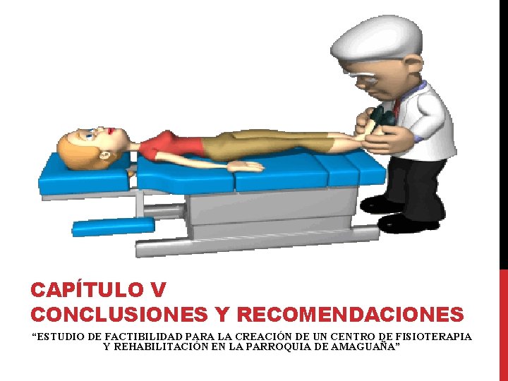 CAPÍTULO V CONCLUSIONES Y RECOMENDACIONES “ESTUDIO DE FACTIBILIDAD PARA LA CREACIÓN DE UN CENTRO CAPÍTULO V CONCLUSIONES Y RECOMENDACIONES “ESTUDIO DE FACTIBILIDAD PARA LA CREACIÓN DE UN CENTRO