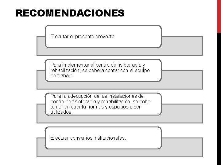 RECOMENDACIONES Ejecutar el presente proyecto. Para implementar el centro de fisioterapia y rehabilitación, se RECOMENDACIONES Ejecutar el presente proyecto. Para implementar el centro de fisioterapia y rehabilitación, se