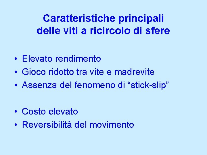 Caratteristiche principali delle viti a ricircolo di sfere • Elevato rendimento • Gioco ridotto