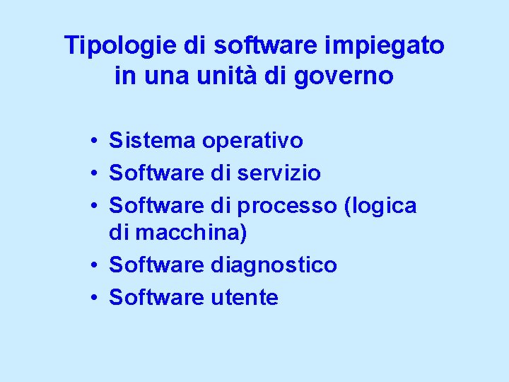 Tipologie di software impiegato in una unità di governo • Sistema operativo • Software Tipologie di software impiegato in una unità di governo • Sistema operativo • Software