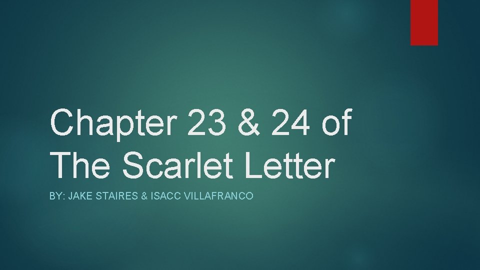 Chapter 23 & 24 of The Scarlet Letter BY: JAKE STAIRES & ISACC VILLAFRANCO