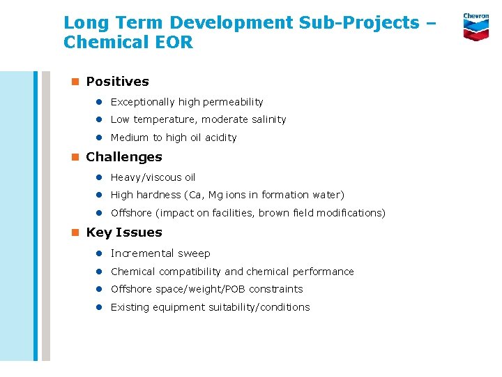 Long Term Development Sub-Projects – Chemical EOR n Positives l Exceptionally high permeability l