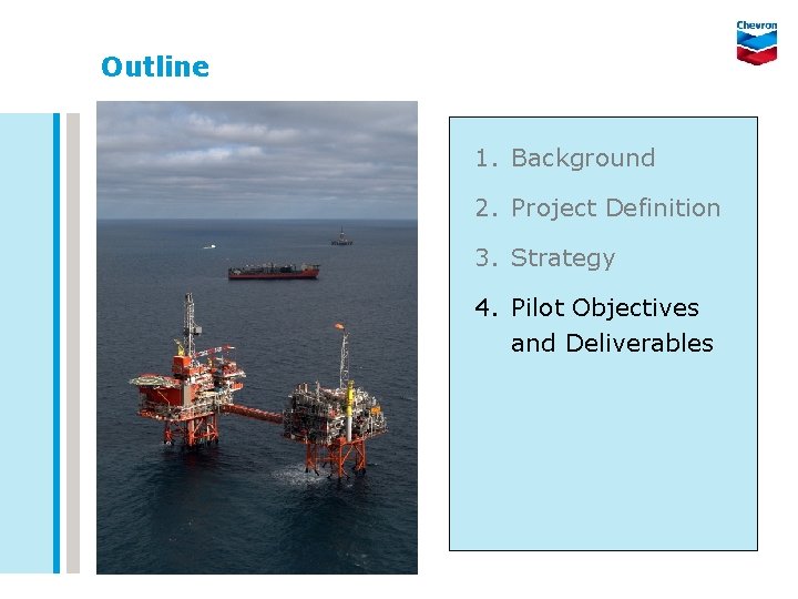 Outline 1. Background 2. Project Definition 3. Strategy 4. Pilot Objectives and Deliverables 