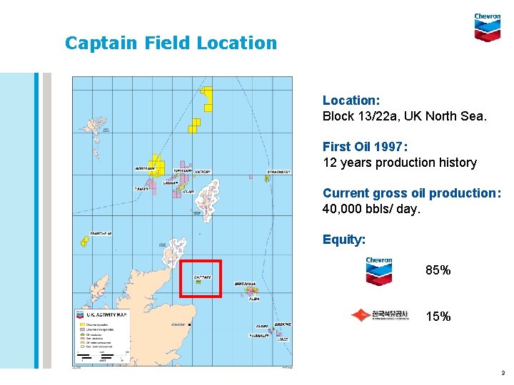 Captain Field Location: Block 13/22 a, UK North Sea. First Oil 1997: 12 years