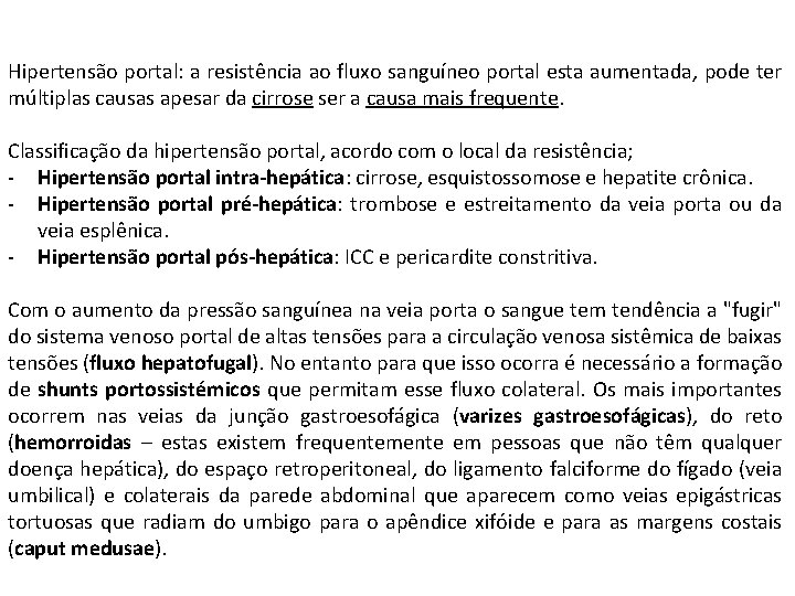 Hipertensão portal: a resistência ao fluxo sanguíneo portal esta aumentada, pode ter múltiplas causas