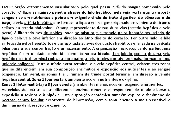 LIVER: órgão extremamente vascularizado pelo qual passa 25% do sangue bombeado pelo coração. O