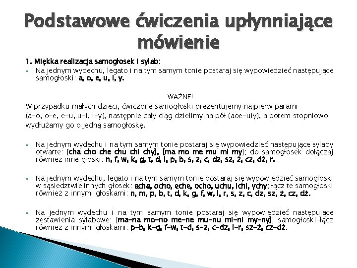 Podstawowe ćwiczenia upłynniające mówienie 1. Miękka realizacja samogłosek i sylab: § Na jednym wydechu,