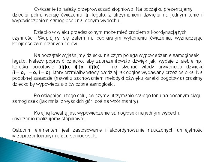 Ćwiczenie to należy przeprowadzać stopniowo. Na początku prezentujemy dziecku pełną wersję ćwiczenia, tj. legato,