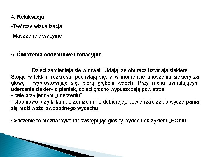 4. Relaksacja -Twórcza wizualizacja -Masaże relaksacyjne 5. Ćwiczenia oddechowe i fonacyjne Dzieci zamieniają się