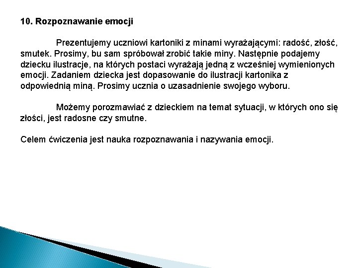 10. Rozpoznawanie emocji Prezentujemy uczniowi kartoniki z minami wyrażającymi: radość, złość, smutek. Prosimy, bu