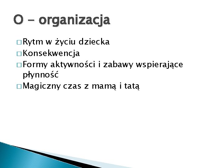 O - organizacja � Rytm w życiu dziecka � Konsekwencja � Formy aktywności i