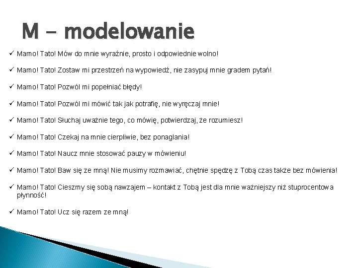 M - modelowanie ü Mamo! Tato! Mów do mnie wyraźnie, prosto i odpowiednie wolno!