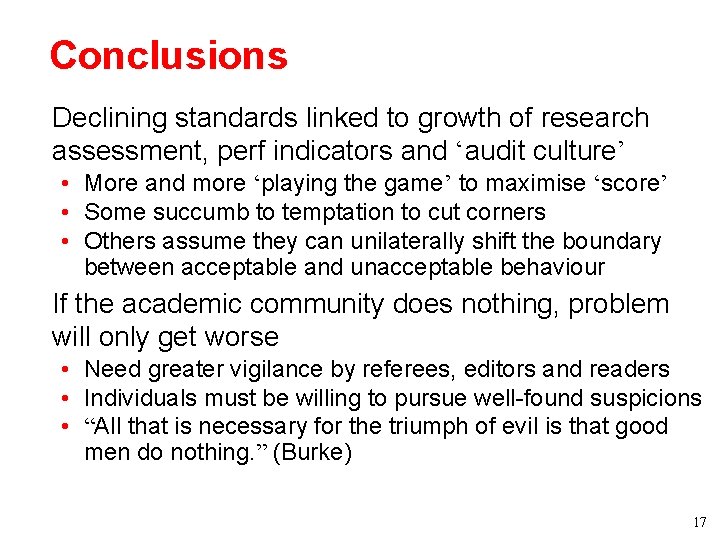 Conclusions • Declining standards linked to growth of research assessment, perf indicators and ‘audit