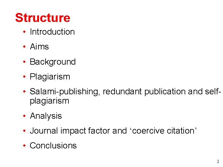 Structure • Introduction • Aims • Background • Plagiarism • Salami-publishing, redundant publication and