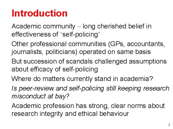 Introduction • Academic community – long cherished belief in effectiveness of ‘self-policing’ • Other