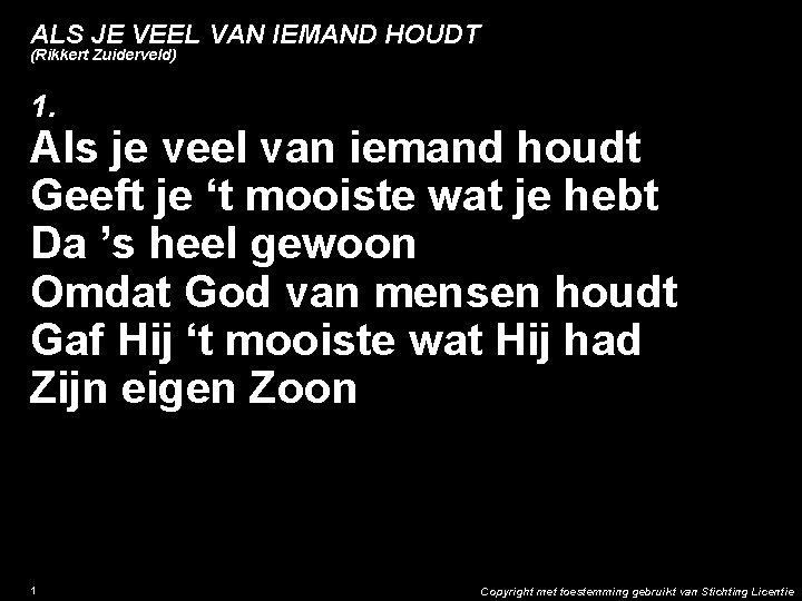 ALS JE VEEL VAN IEMAND HOUDT (Rikkert Zuiderveld) 1. Als je veel van iemand