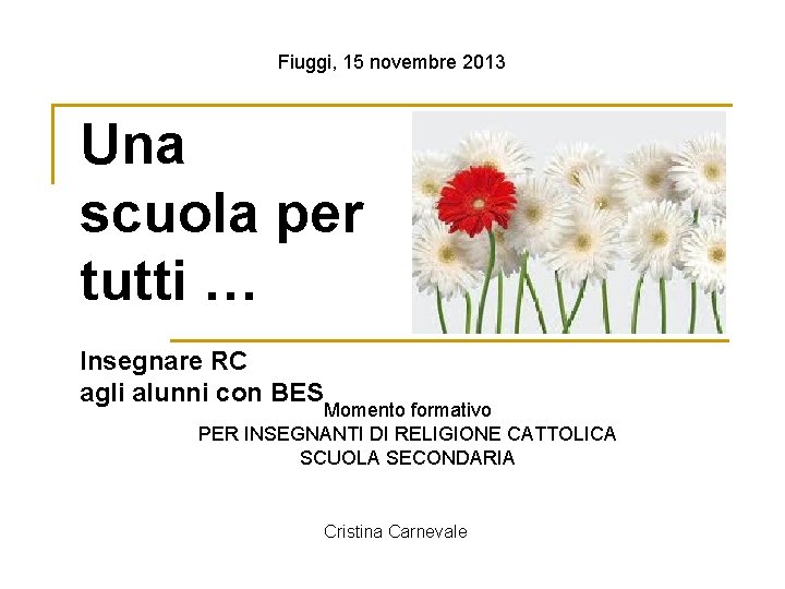 Fiuggi, 15 novembre 2013 Una scuola per tutti … Insegnare RC agli alunni con