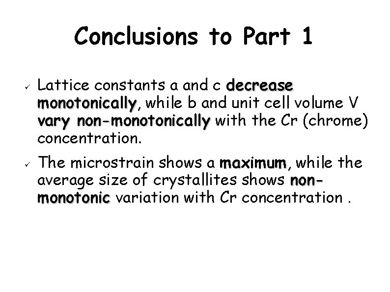 Conclusions to Part 1 Lattice constants a and c decrease monotonically, monotonically while b