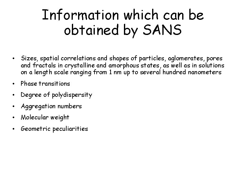 Information which can be obtained by SANS • Sizes, spatial correlations and shapes of