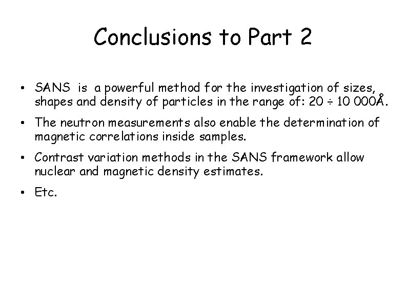 Conclusions to Part 2 • SANS is a powerful method for the investigation of