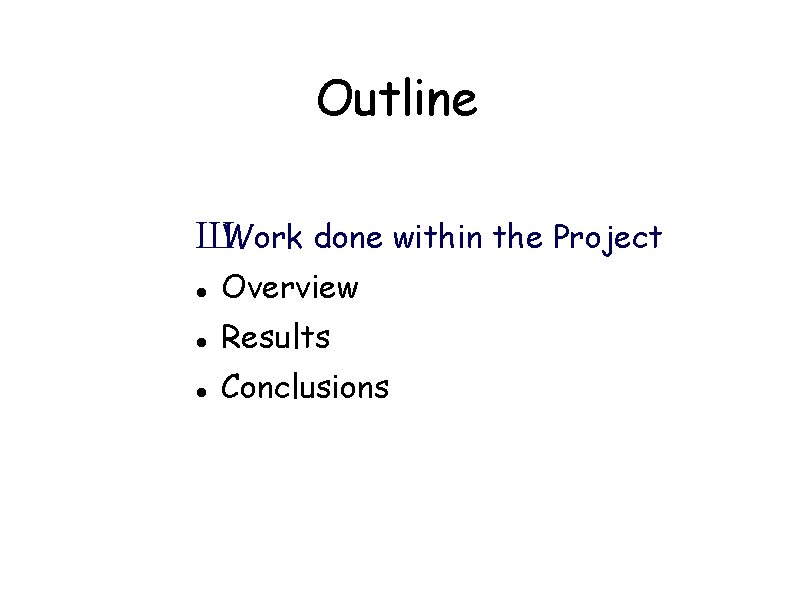 Outline ШWork done within the Project Overview Results Conclusions 