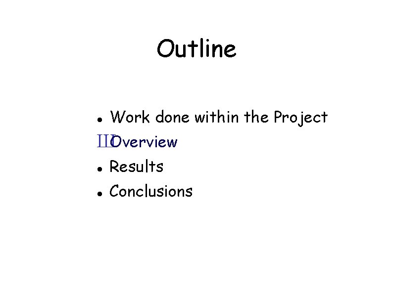 Outline Work done within the Project ШOverview Results Conclusions 