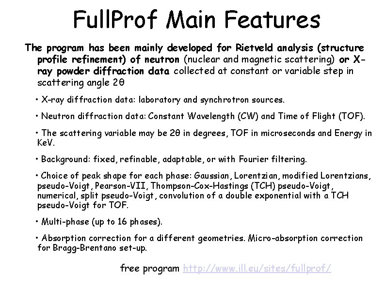 Full. Prof Main Features The program has been mainly developed for Rietveld analysis (structure