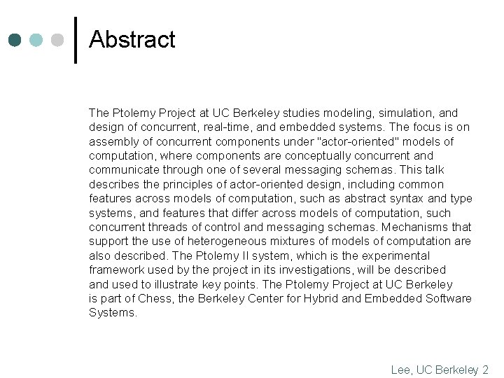 Abstract The Ptolemy Project at UC Berkeley studies modeling, simulation, and design of concurrent,