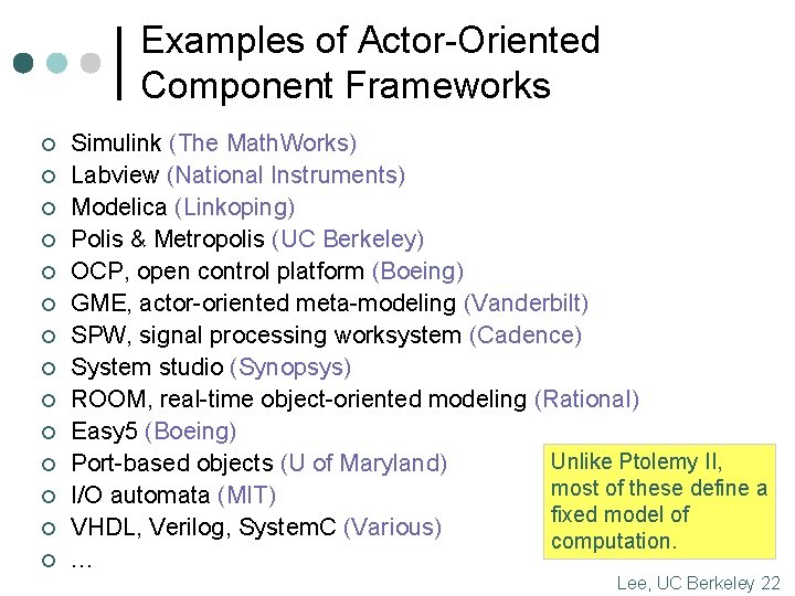 Examples of Actor-Oriented Component Frameworks ¢ ¢ ¢ ¢ Simulink (The Math. Works) Labview